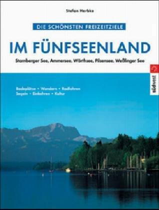 Die schönsten Freizeitziele im Fünfseenland: Starnberger See, Ammersee, Wörthsee, Pilsensee, Wesslinger See