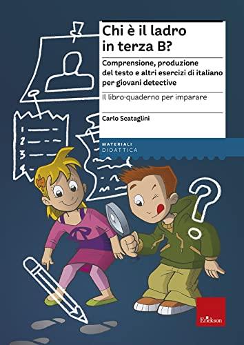 Il libro-quaderno per imparare. Chi è il ladro in terza B? Comprensione e produzione del testo per giovani detective (Materiali per l'educazione)