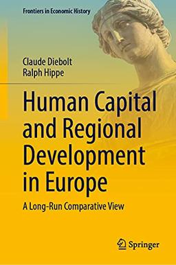 Human Capital and Regional Development in Europe: A Long-Run Comparative View (Frontiers in Economic History)