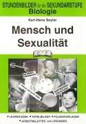 Biologie Mensch und Sexualität: Stundenbilder für die Sekundarstufe. Lehrskizzen - Tafelbilder - Folienvorlagen - Arbeitsblätter mit Lösungen