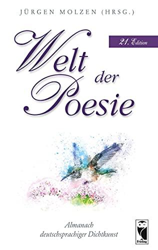 Welt der Poesie: Almanach deutschsprachiger Dichtkunst. 21. Edition (Frieling - Anthologien)