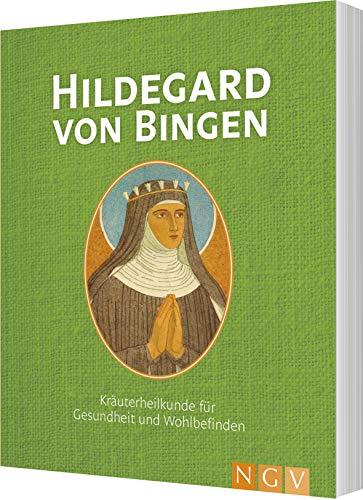 Hildegard von Bingen: Kräuterheilkunde für Gesundheit und Wohlbefinden