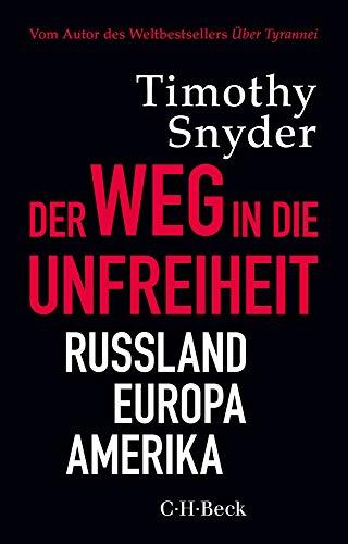 Der Weg in die Unfreiheit: Russland, Europa, Amerika