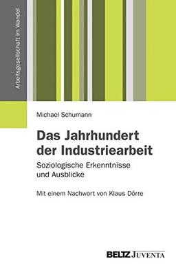 Das Jahrhundert der Industriearbeit: Soziologische Erkenntnisse und Ausblicke (Arbeitsgesellschaft im Wandel)