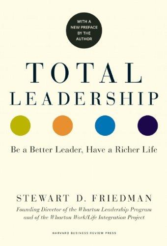 Total Leadership: Be a Better Leader, Have a Richer Life