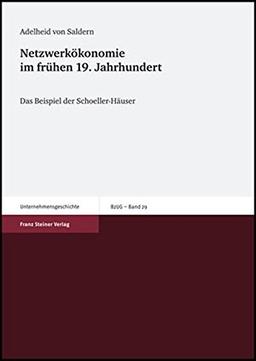 Netzwerkökonomie im frühen 19. Jahrhundert: Das Beispiel der Schoeller-Häuser (Beiträge zur Unternehmensgeschichte)