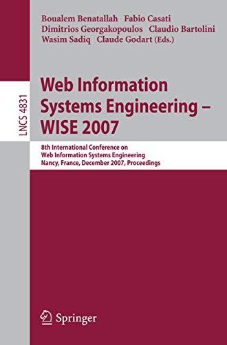 Web Information Systems Engineering - WISE 2007: 8th International Conference on Web Information Systems Engineering, Nancy, France, December 3-7, ... Notes in Computer Science, 4831, Band 4831)