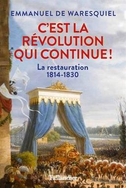 C'est la Révolution qui continue ! : la Restauration : 1814-1830