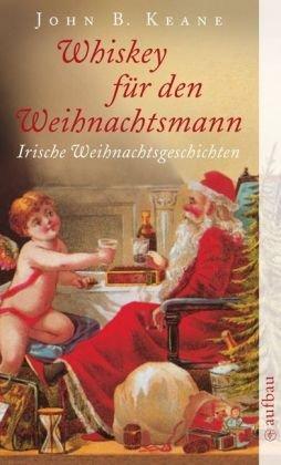 Whiskey für den Weihnachtsmann. Irische Weihnachtsgeschichten.