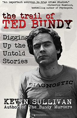 The Trail of Ted Bundy: Digging Up the Untold Stories