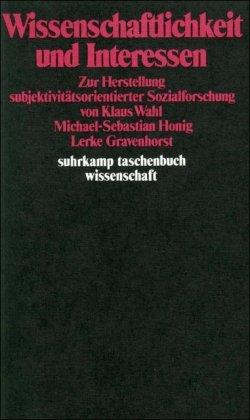 Wissenschaftlichkeit und Interessen: Zur Herstellung subjektivitätsorientierter Sozialforschung (suhrkamp taschenbuch wissenschaft)