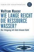 Wie lange reicht die Ressource Wasser?: Vom Umgang mit dem blauen Gold