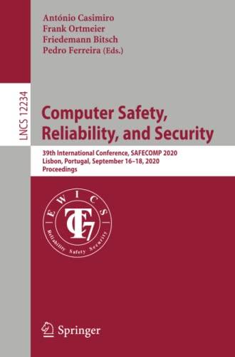 Computer Safety, Reliability, and Security: 39th International Conference, SAFECOMP 2020, Lisbon, Portugal, September 16–18, 2020, Proceedings (Lecture Notes in Computer Science, Band 12234)