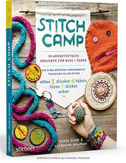 Stitch Camp – 18 ausgetüftelte Projekte für Kids + Teens: Die 6 beliebtesten Hand­arbeits­techniken aller Zeiten (nähen, stricken, häkeln, filzen, sticken, weben)