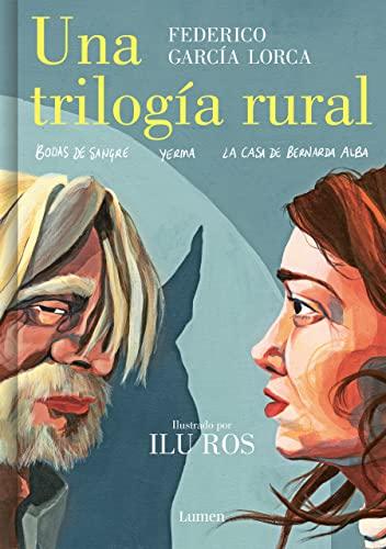 Una trilogía rural/ Lorca's Rural Trilogy: Bodas De Sangre / Yerma / La Casa De Bernarda Alba