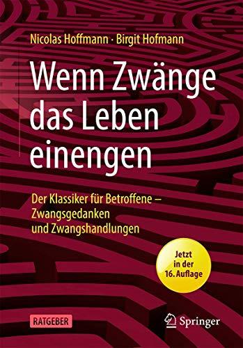 Wenn Zwänge das Leben einengen: Der Klassiker für Betroffene - Zwangsgedanken und Zwangshandlungen