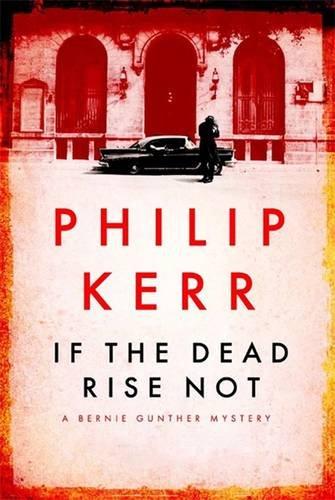 If the Dead Rise Not: Bernie Gunther Thriller 6 (Bernie Gunther Mystery 6)