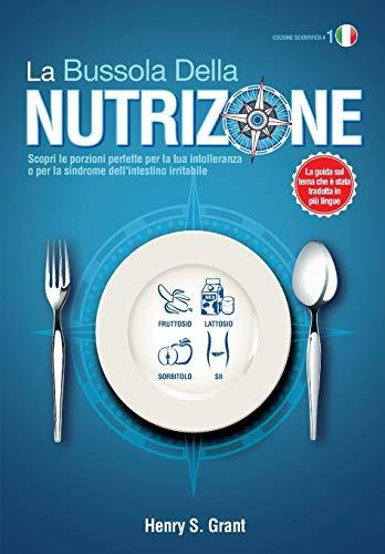 LA BUSSOLA DELLA NUTRIZIONE [Edizione scientifica]: Scopri le porzioni perfette per la tua intolleranza o per la sindrome dell'intestino irritabile