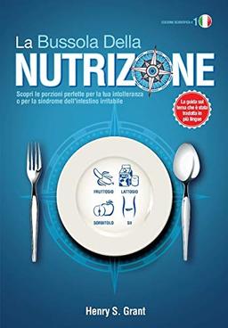 LA BUSSOLA DELLA NUTRIZIONE [Edizione scientifica]: Scopri le porzioni perfette per la tua intolleranza o per la sindrome dell'intestino irritabile