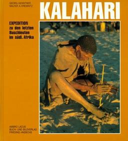 Kalahari. Expedition zu den letzten Buschleuten im südlichen Afrika