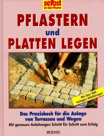 selbst ist der Mann. Pflastern und Platten legen. Das Praxisbuch für die Anlage von Terrassen und Wegen