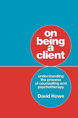 On Being A Client: Understanding The Process Of Counselling And Psychotherapy