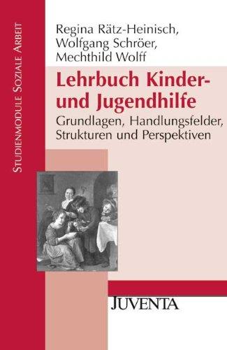 Lehrbuch Kinder- und Jugendhilfe: Grundlagen, Handlungsfelder, Strukturen und Perspektiven (Studienmodule Soziale Arbeit)