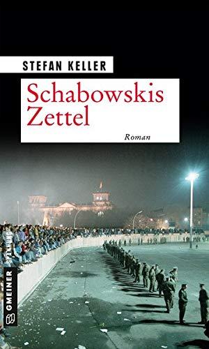 Schabowskis Zettel: Roman (Zeitgeschichtliche Kriminalromane im GMEINER-Verlag)