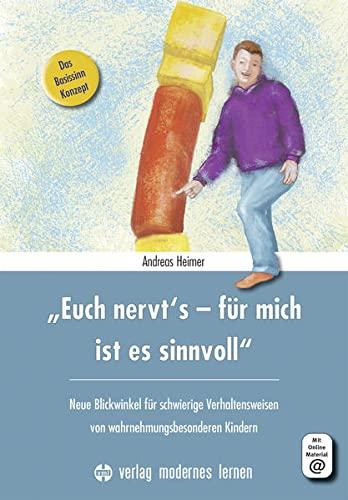 "Euch nervt's - für mich ist es sinnvoll": Neue Blickwinkel für schwierige Verhaltensweisen von wahrnehmungsbesonderen Kindern - Das Basissinn-Konzept®