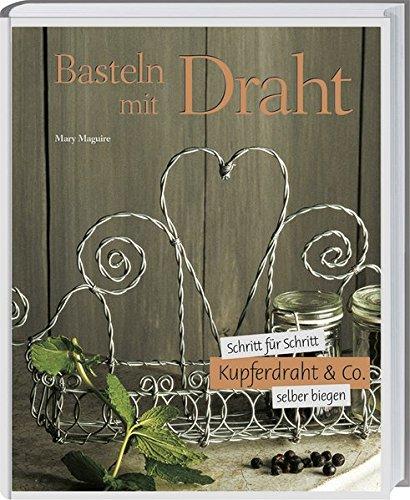 Basteln mit Draht: Schritt für schritt Kupferdraht & Co. richtig biegen