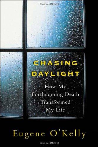 Chasing Daylight: How My Forthcoming Death Transformed by Life: How My Forthcoming Death Transformed My Life