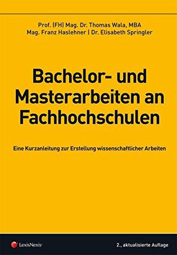 Bachelor- und Masterarbeiten an Fachhochschulen: Eine Kurzanleitung zur Erstellung wissenschaftlicher Arbeiten (Skripten)