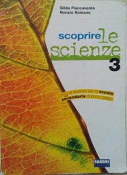 Scoprire le scienze. Per la Scuola media (Vol. 3)