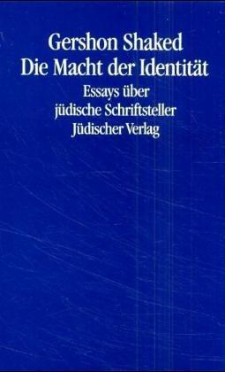 Die Macht der Identität: Essays über jüdische Schriftsteller