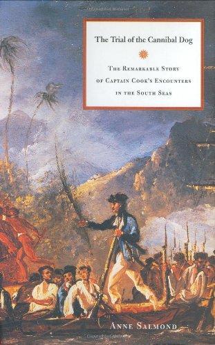 The Trial of the Cannibal Dog: The Remarkable Story of Captain Cook's Encounters in the South Seas