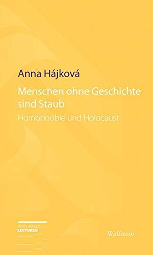 Menschen ohne Geschichte sind Staub: Homophobie und Holocaust (Hirschfeld-Lectures)