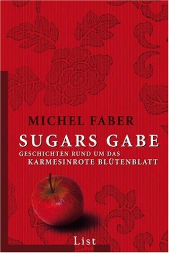 Sugars Gabe: Geschichten rund um Das karmesinrote Blütenbatt