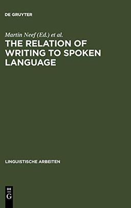 The Relation of Writing to Spoken Language (Linguistische Arbeiten, 460, Band 460)