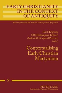 Contextualising Early Christian Martyrdom (Early Christianity in the Context of Antiquity)