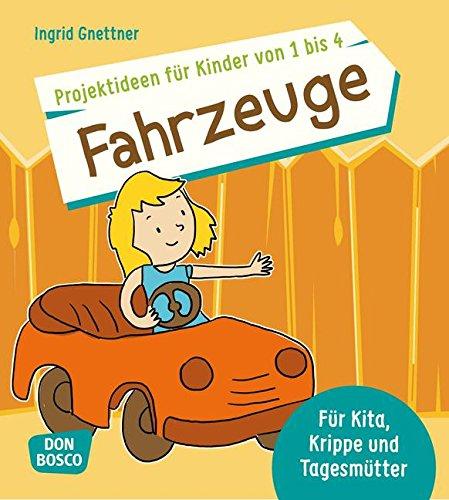 Projektideen für Kinder von 1 bis 4: Fahrzeuge - Für Kita, Krippe und Tagesmütter