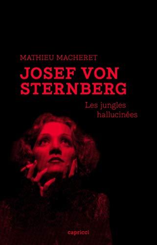 Josef von Sternberg : les jungles hallucinées