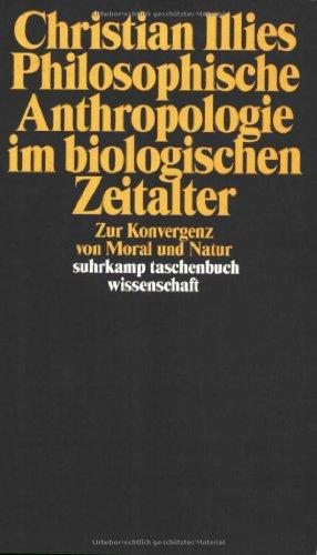 Philosophische Anthropologie im biologischen Zeitalter: Zur Konvergenz von Moral und Natur (suhrkamp taschenbuch wissenschaft)