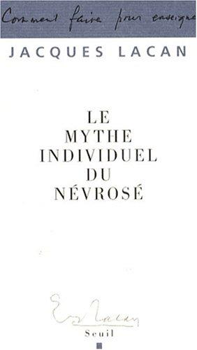 Le mythe individuel du névrosé ou Poésie et vérité dans la névrose