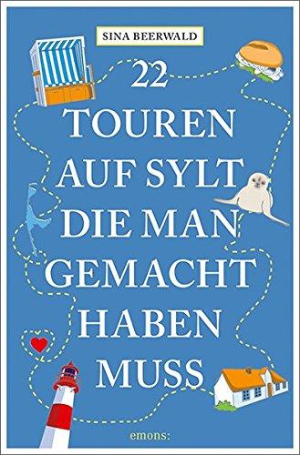 22 Touren auf Sylt, die man gemacht haben muss: Reiseführer (111...)