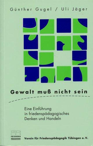 Gewalt muß nicht sein. Eine Einführung in friedenspädagogisches Denken und Handeln