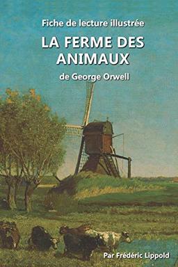 Fiche de lecture illustrée - La Ferme des animaux, de George Orwell: Résumé et analyse complète de l'œuvre: Résumé et analyse complète de l'oeuvre