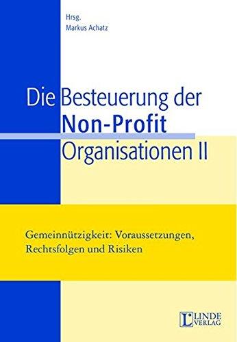 Die Besteuerung der Non-Profit-Organisationen II: Gemeinnützigkeit: Voraussetzungen, Rechtsfolgen und Risiken