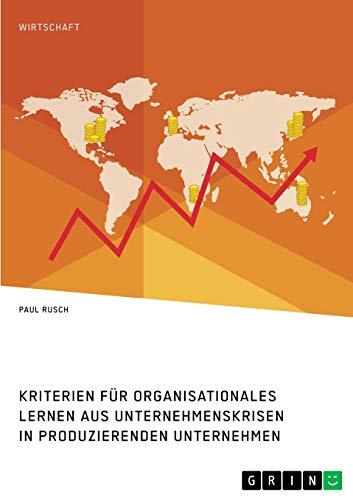 Kriterien für organisationales Lernen aus Unternehmenskrisen in produzierenden Unternehmen: Magisterarbeit