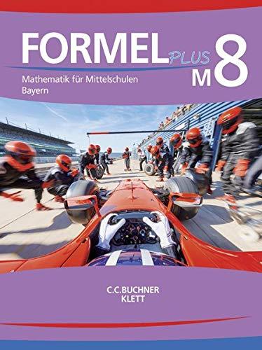 Formel PLUS – Bayern / Formel PLUS Bayern M8: Mathematik für Mittelschulen zum LehrplanPLUS (Formel PLUS – Bayern: Mathematik für Mittelschulen zum LehrplanPLUS)