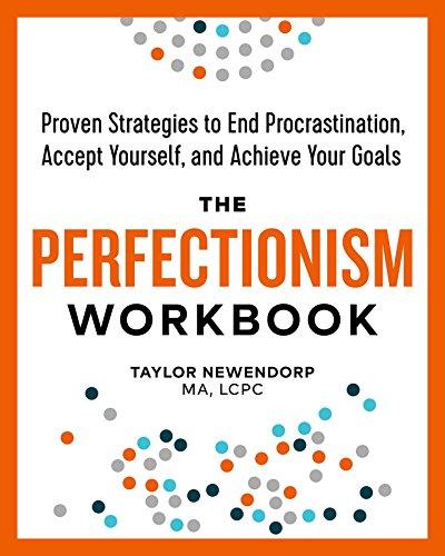 The Perfectionism Workbook: Proven Strategies to End Procrastination, Accept Yourself, and Achieve Your Goals